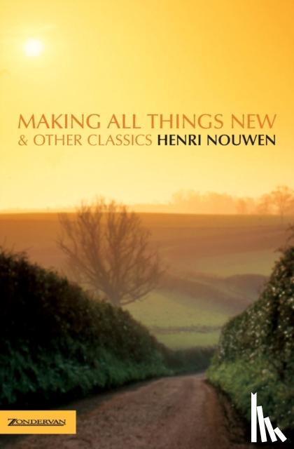 Nouwen, Henri - Making All Things New and Other Classics
