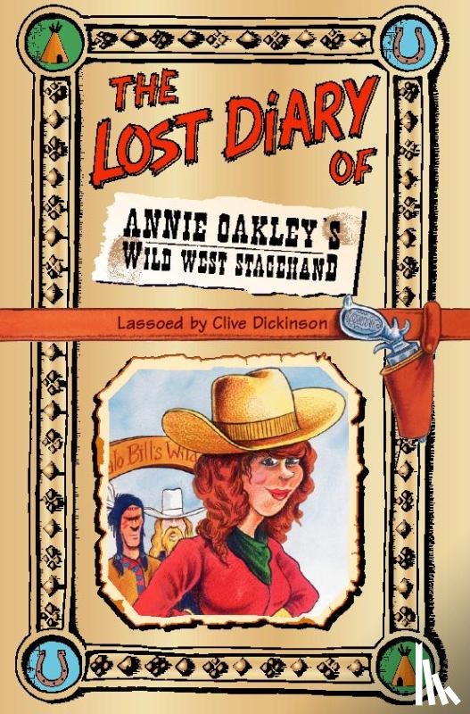 Dickinson, Clive - The Lost Diary of Annie Oakley's Wild West Stagehand