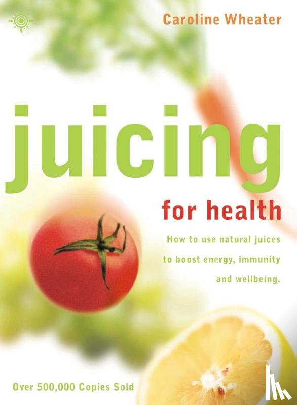 Wheater, Caroline - Juicing for Health