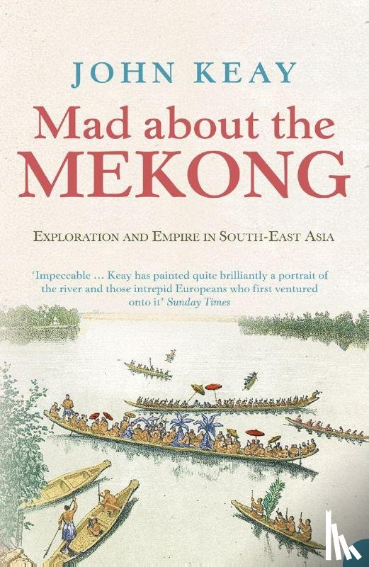 Keay, John - Mad About the Mekong
