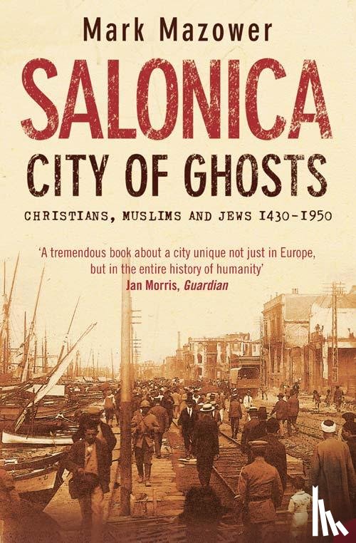Mazower, Mark - Salonica, City of Ghosts