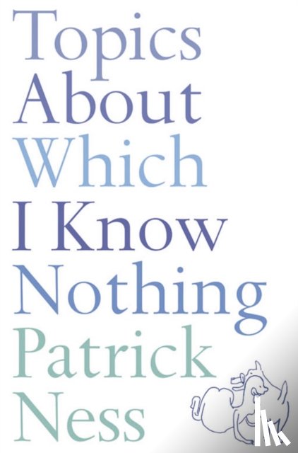 Ness, Patrick - Topics About Which I Know Nothing