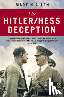 Allen, Martin - The Hitler/Hess Deception: British Intelligence's Best-Kept Secret of the Second World War