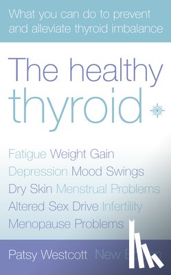 Westcott, Patsy - The Healthy Thyroid: What You Can Do to Prevent and Alleviate Thyroid Imbalance