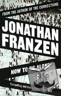 Franzen, Jonathan - How to be Alone
