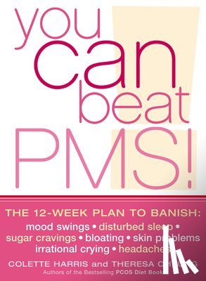 Harris, Colette - You Can Beat PMS!: Feel Fantastic All Month Long with the 12-Week Nutritional Lifestyle Plan