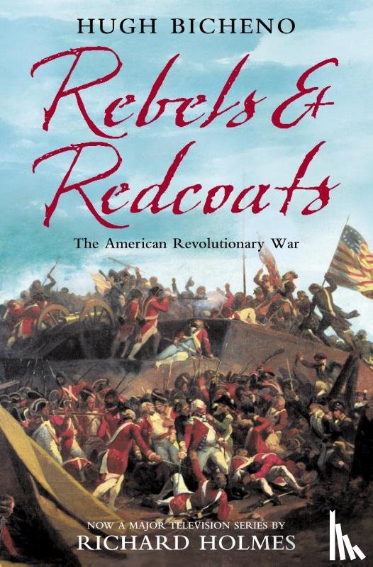 Bicheno, Hugh - Rebels and Redcoats
