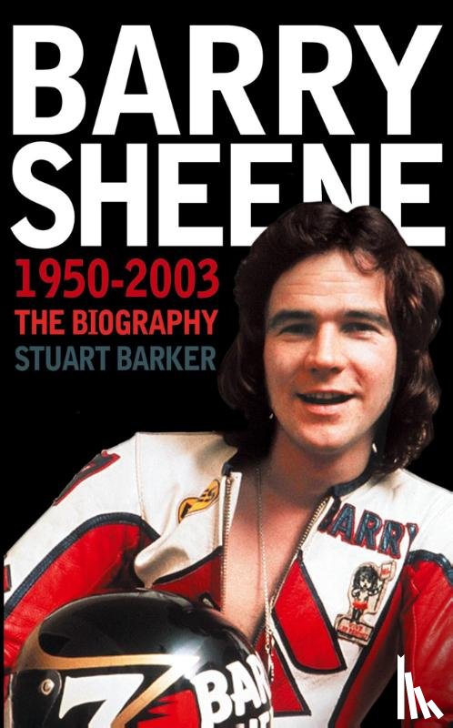 Barker, Stuart - Barry Sheene 1950-2003