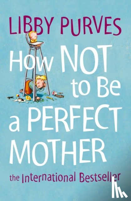 Purves, Libby - How Not to Be a Perfect Mother