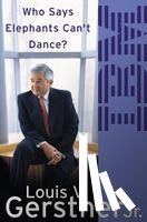 Gerstner, Louis - Who Says Elephants Can’t Dance?