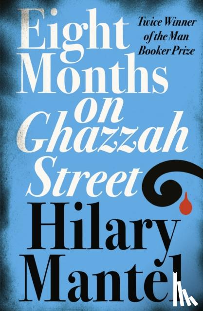 Mantel, Hilary - Eight Months on Ghazzah Street