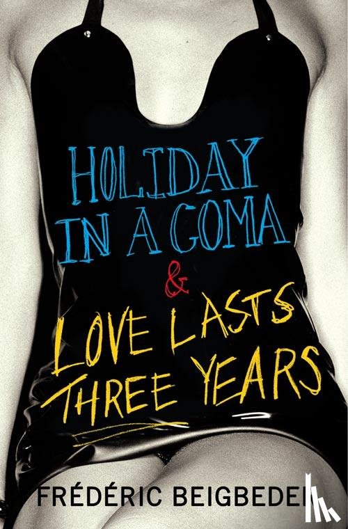 Beigbeder, Frédéric - Beigbeder, F: Holiday in a Coma & Love Lasts Three Years