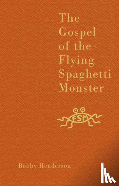 Henderson, Bobby - The Gospel of the Flying Spaghetti Monster