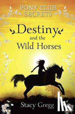 Gregg, Stacy - Destiny and the Wild Horses