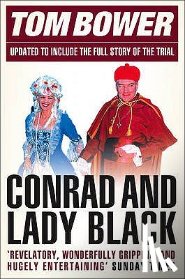 Bower, Tom - Conrad and Lady Black: Dancing on the Edge