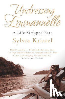 Kristel, Sylvia - Undressing Emmanuelle: A memoir