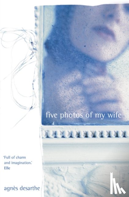 Desarthe, Agnes - Five Photos of My Wife