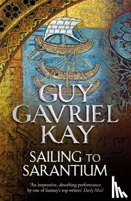 Kay, Guy Gavriel - Sailing to Sarantium