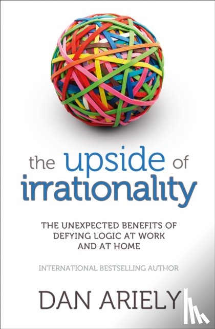 Ariely, Dan - The Upside of Irrationality