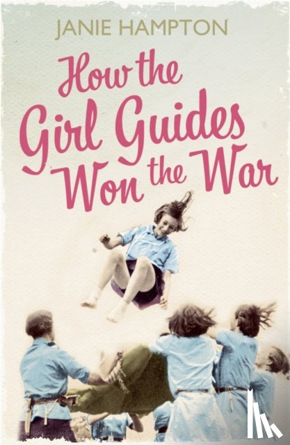 Hampton, Janie - How the Girl Guides Won the War