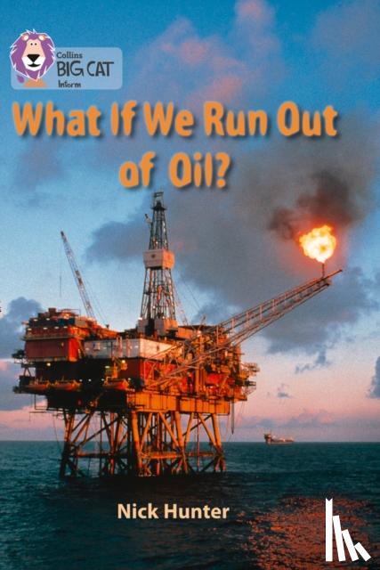 Hunter, Nick - What If We Run Out of Oil?