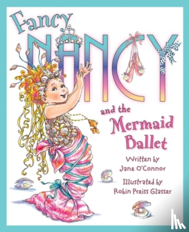 O'Connor, Jane - Fancy Nancy and the Mermaid Ballet