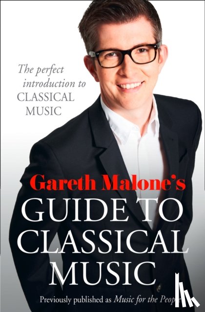 Malone, Gareth - Gareth Malone’s Guide to Classical Music