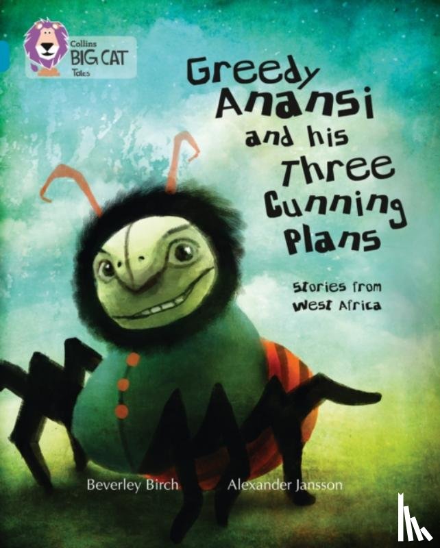 Birch, Beverley - Greedy Anansi and his Three Cunning Plans