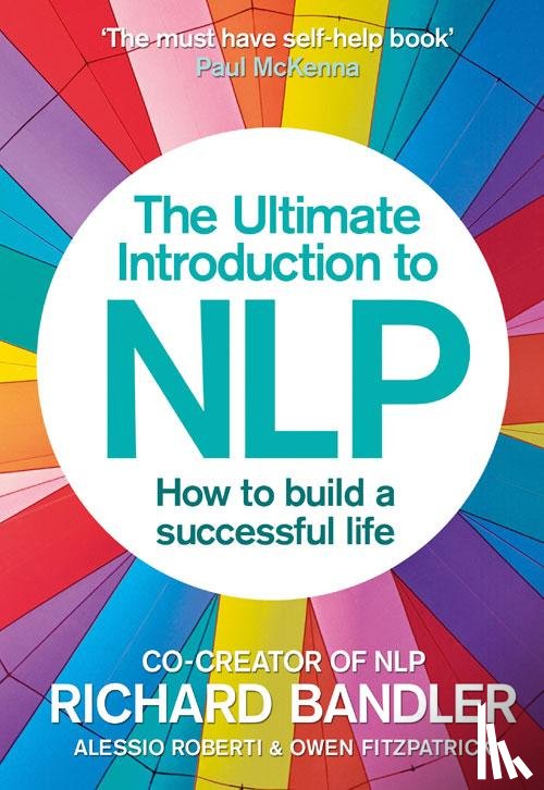 Bandler, Richard, Roberti, Alessio, Fitzpatrick, Owen - The Ultimate Introduction to NLP: How to build a successful life