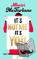 Mhairi McFarlane - It's Not Me, It's You