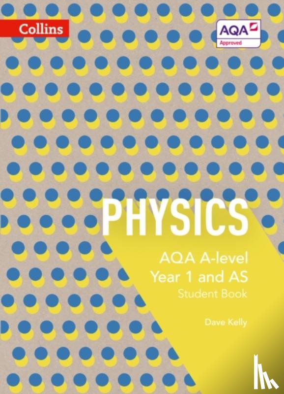Kelly, Dave - AQA A Level Physics Year 1 and AS Student Book
