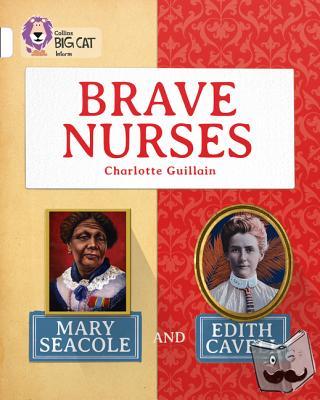 Guillain, Charlotte - Brave Nurses: Mary Seacole and Edith Cavell