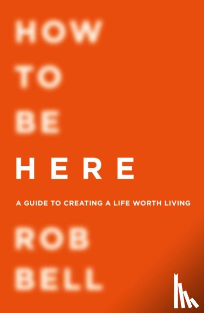 Bell, Rob - How To Be Here