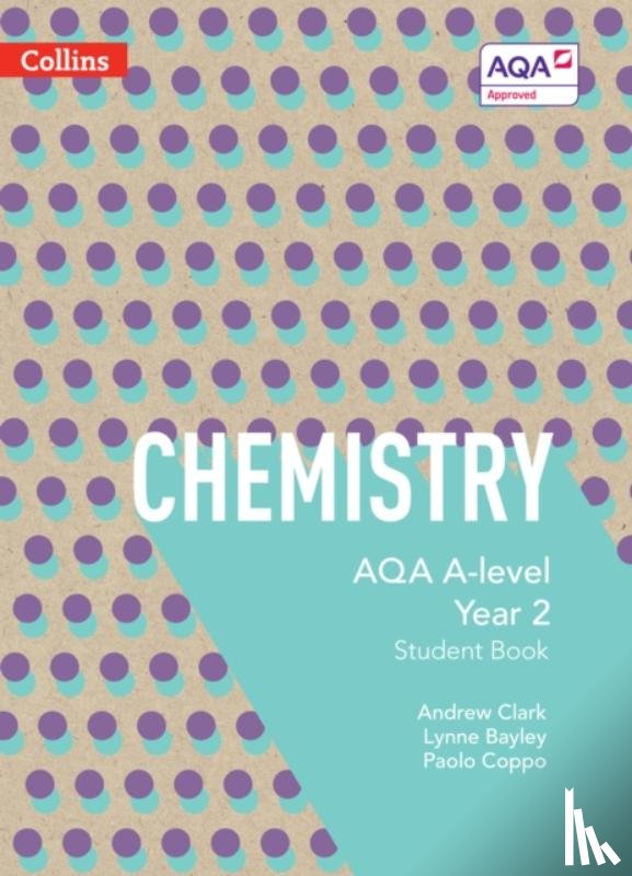 Bayley, Lynne, Clark, Andrew, Coppo, Paolo - AQA A Level Chemistry Year 2 Student Book