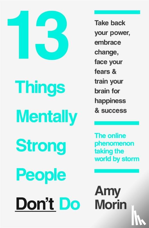 Morin, Amy - 13 Things Mentally Strong People Don’t Do