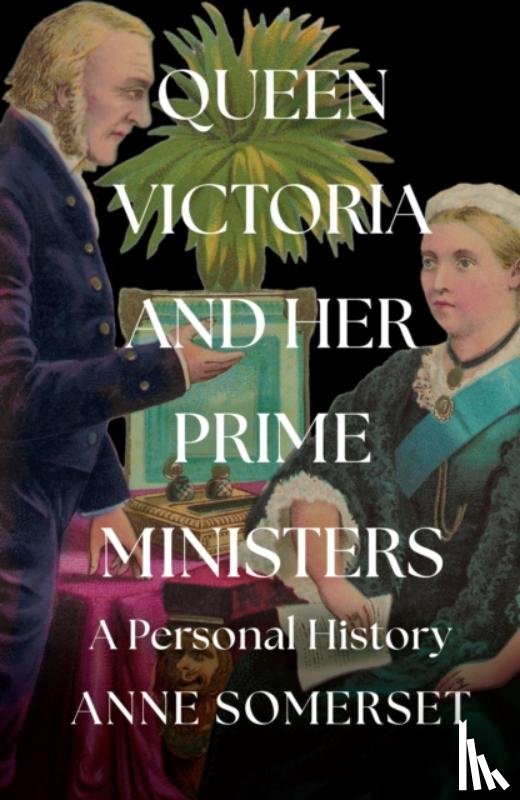 Somerset, Anne - Queen Victoria and her Prime Ministers