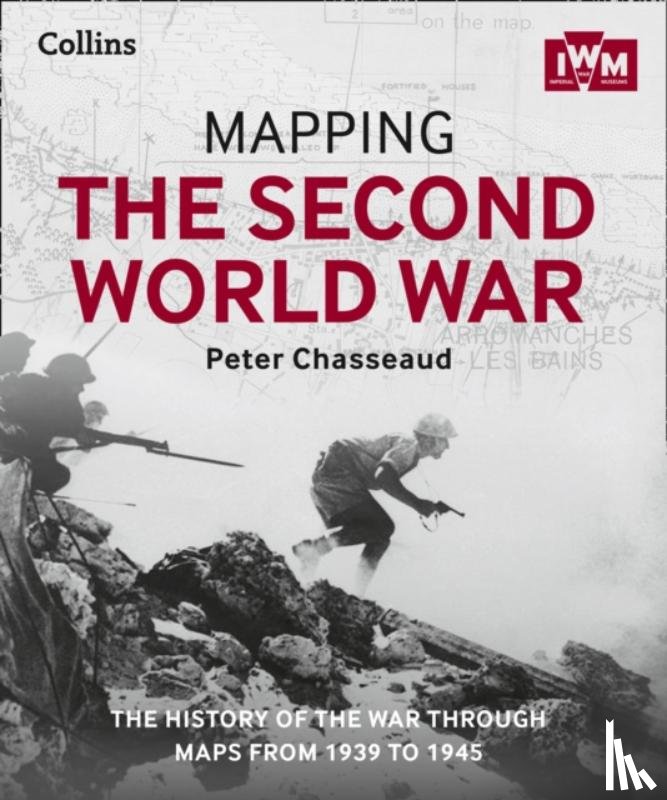 Chasseaud, Peter, The Imperial War Museum, Collins Books - Mapping the Second World War