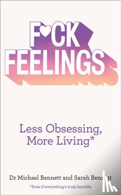 Bennett, Dr. Michael, Bennett, Sarah - F*ck Feelings