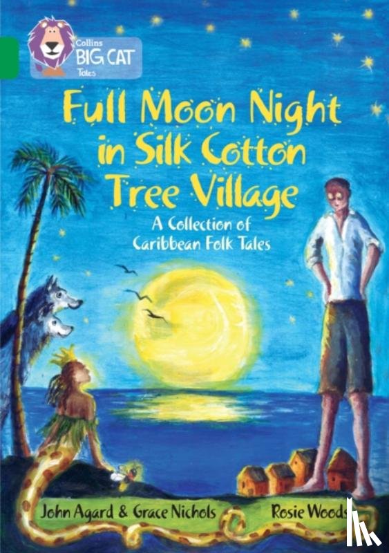 Agard, John, Nichols, Grace - Full Moon Night in Silk Cotton Tree Village: A Collection of Caribbean Folk Tales