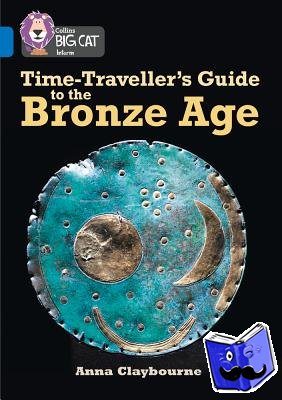 Anna Claybourne - Time-Traveller's Guide to the Bronze Age
