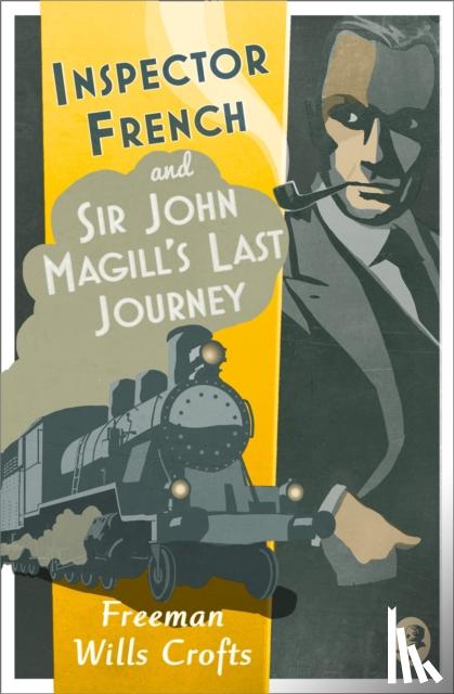 Wills Crofts, Freeman - Inspector French: Sir John Magill’s Last Journey