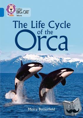 Butterfield, Moira - The Life Cycle of the Orca