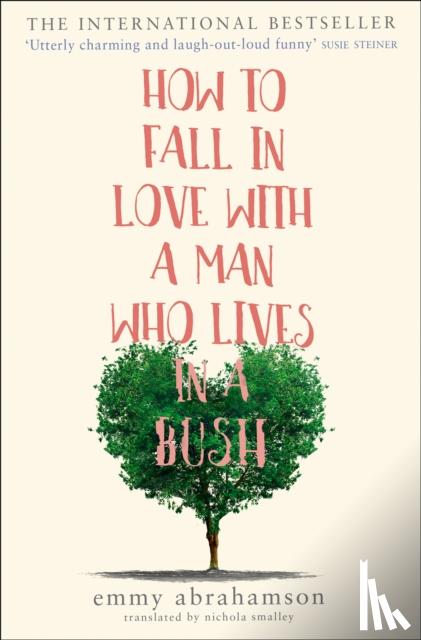 Abrahamson, Emmy - How to Fall in Love with a Man Who Lives in a Bush