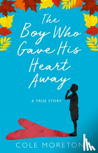 Moreton, Cole - The Boy Who Gave His Heart Away