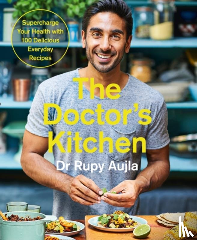 Aujla, Dr Rupy - The Doctor’s Kitchen: Supercharge your health with 100 delicious everyday recipes