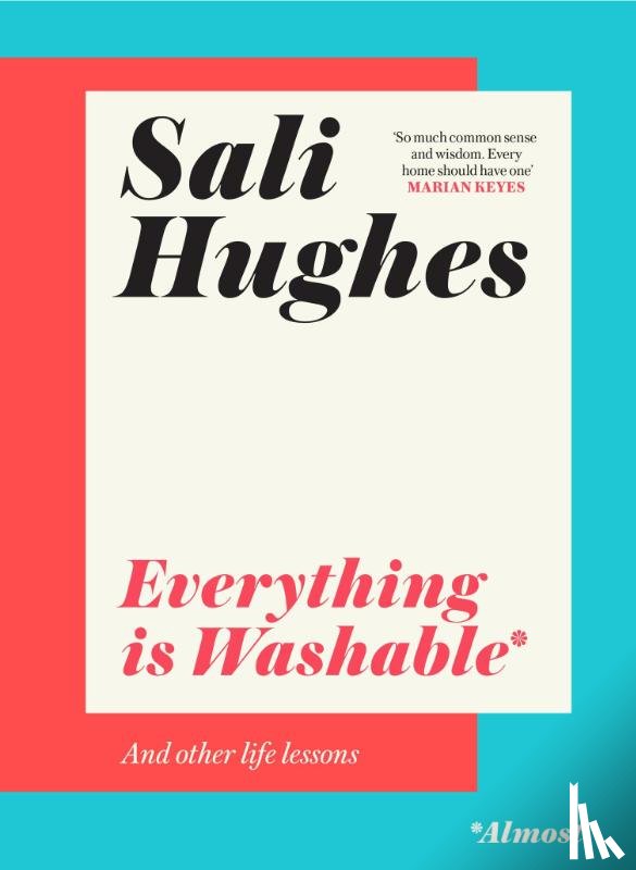 Hughes, Sali - Everything is Washable and Other Life Lessons