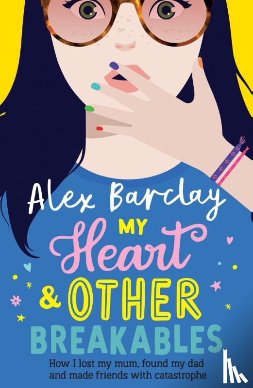 Barclay, Alex - My Heart & Other Breakables: How I lost my mum, found my dad, and made friends with catastrophe