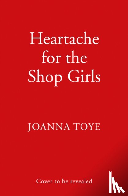 Toye, Joanna - Heartache for the Shop Girls