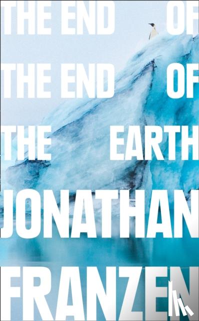 Franzen, Jonathan - The End of the End of the Earth