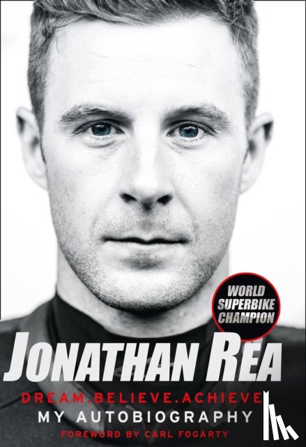 Rea, Jonathan - Dream. Believe. Achieve. My Autobiography